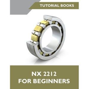 NX 2212 For Beginners (Colored): A Step-by-Step Guide to Learning NX -- Tutorial
